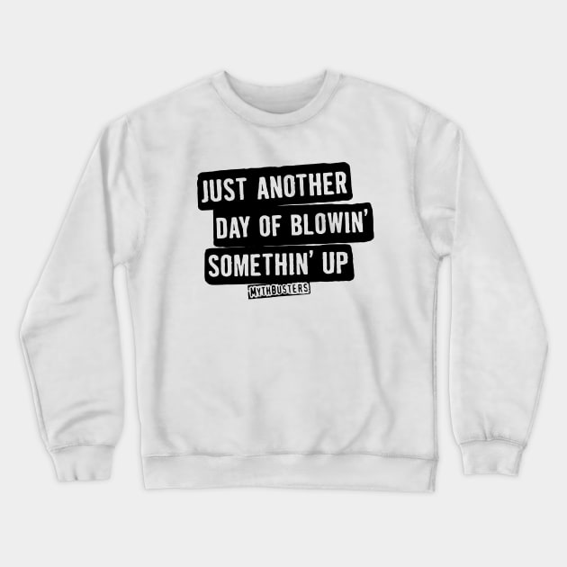 MythBusters Just another day of blowin somethin up Crewneck Sweatshirt by Ac Vai